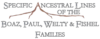 Specific Ancestral Lines of the Boaz, Paul, Welty & Fishel Families